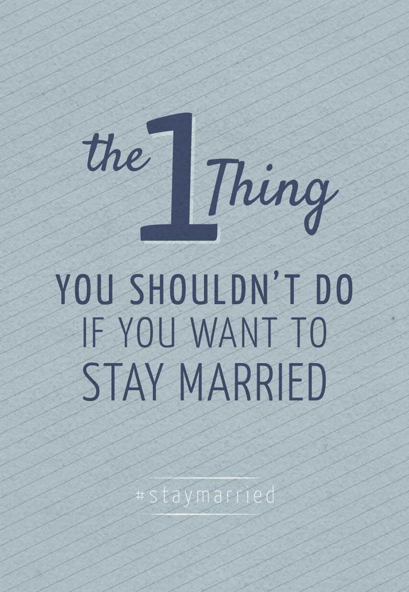 The One Thing You Shouldn't Do if You Want to Stay Married - #staymarried