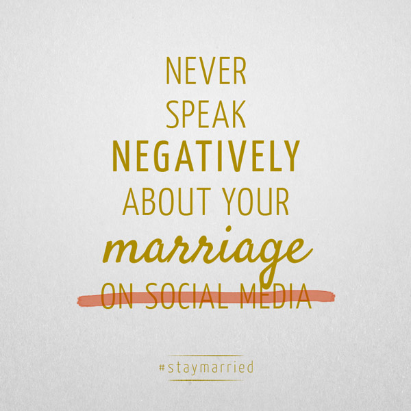 Never speak negatively... #staymarried